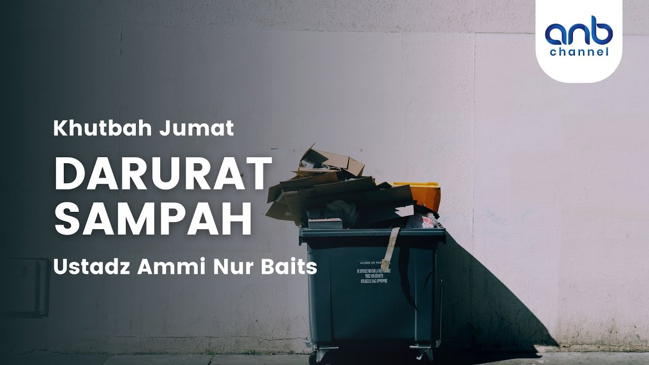 Khutbah Jumat – Darurat Sampah | Ustadz Ammi Nur Baits