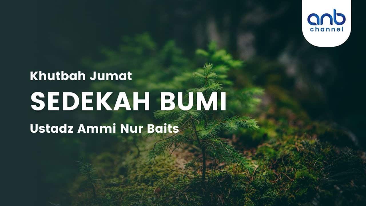 Khutbah Jumat – Sedekah Bumi | Ustadz Ammi Nur Baits